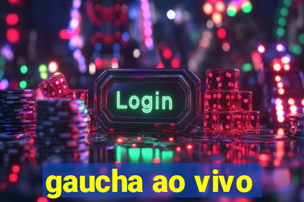 gaucha ao vivo